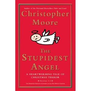 The Stupidest Angel: A Heartwarming Tale of Christmas Terror -- Christopher Moor